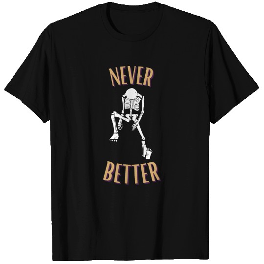 Never Better Skeleton Halloween Fall Design T Shirts