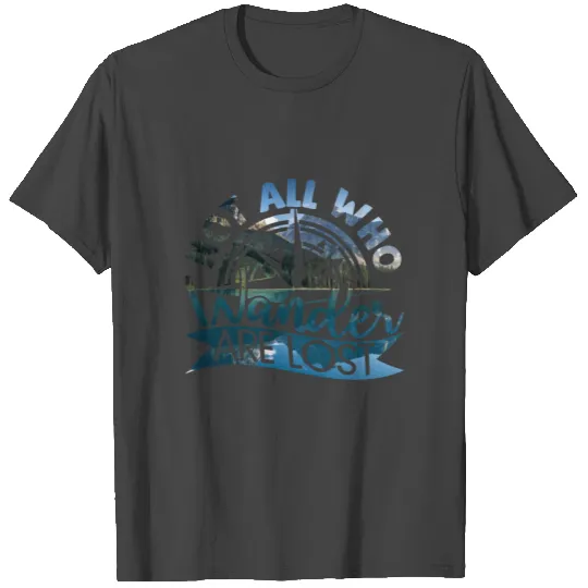 not all who wander are lost T Shirts