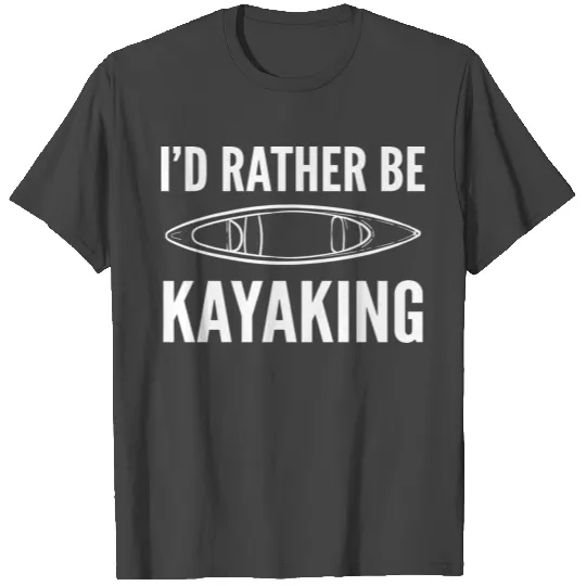 Rather be kayaking Independent Person Gift T Shirts