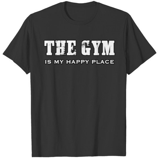 The Gym Is My Happy Place T Shirts