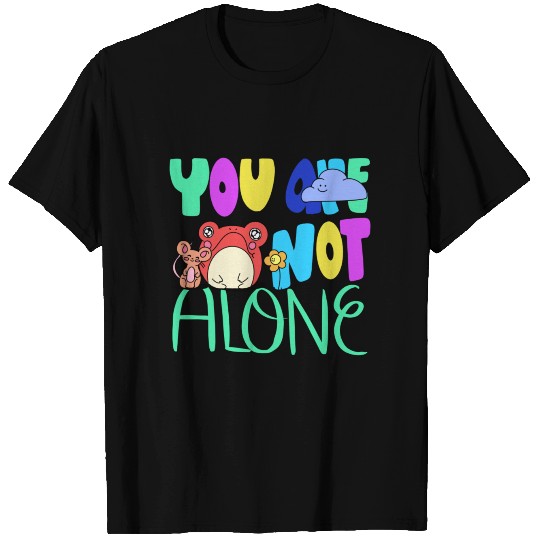 You are not alone T Shirts