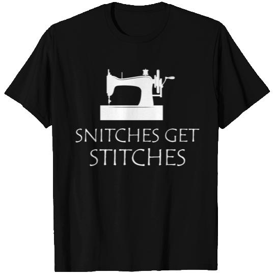 Sewing - Snitches get stitches T Shirts