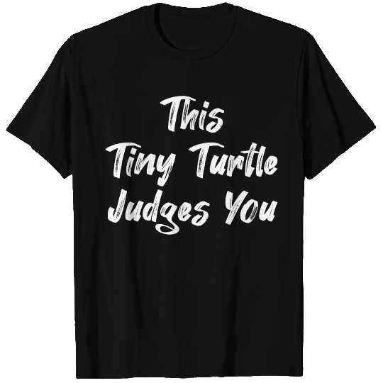 This Tiny Turtle Judges You T Shirts
