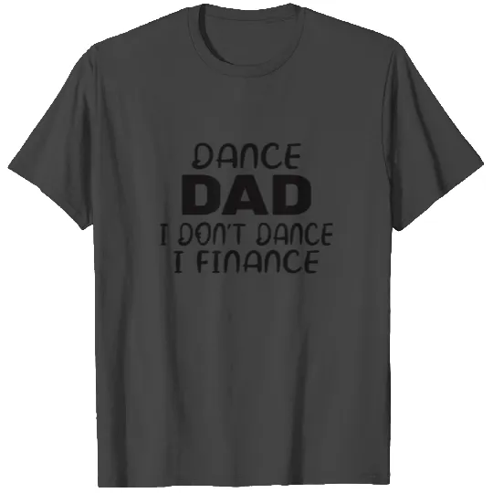 Dance Dad Funny Dance Design: Dance Dad T Shirts