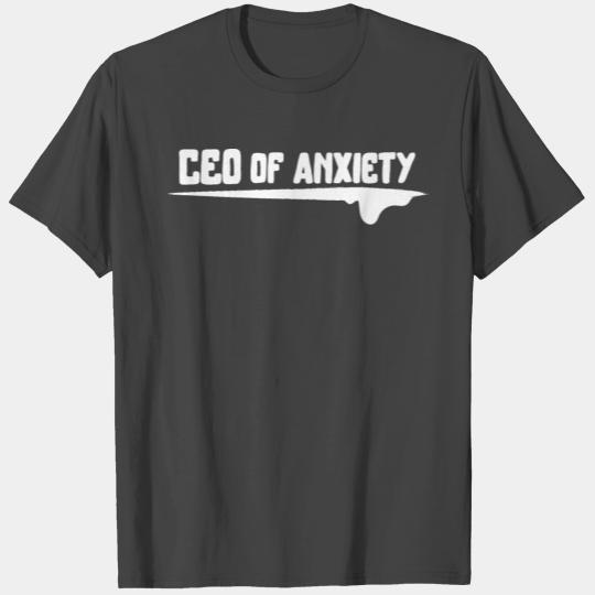 CEO of anxiety T Shirts