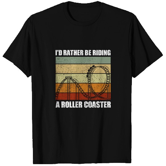 I'd Rather Be Riding A Roller Coaster Adventure T Shirts