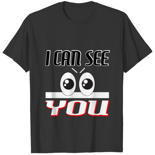 I Can See You Googly Eyes T-shirt