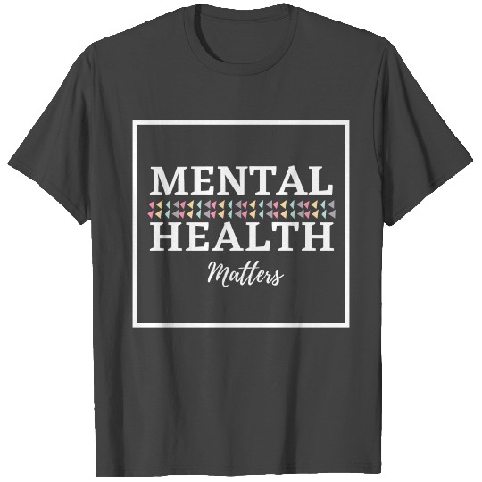 Mental Health Matters T Shirts