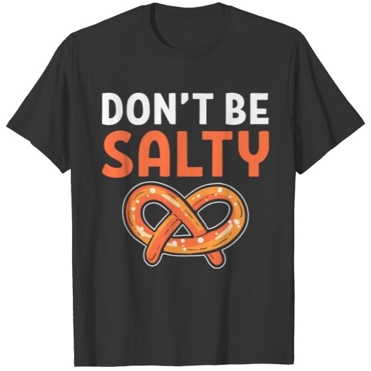 Dont Be Salty Funny Pretzels For Women T Shirts