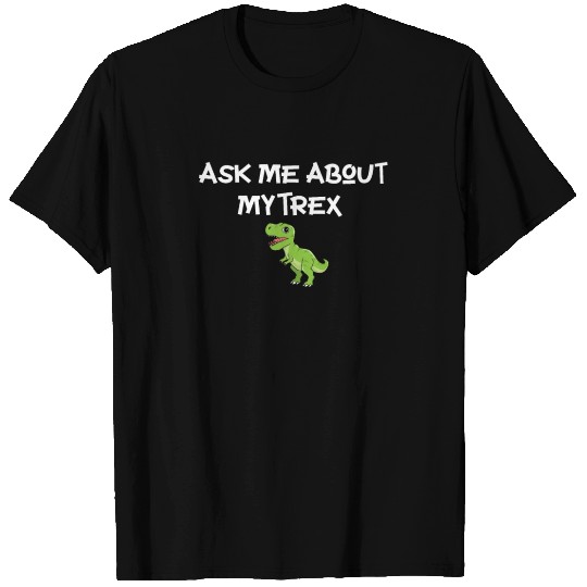 Ask Me About My Trex T Shirts