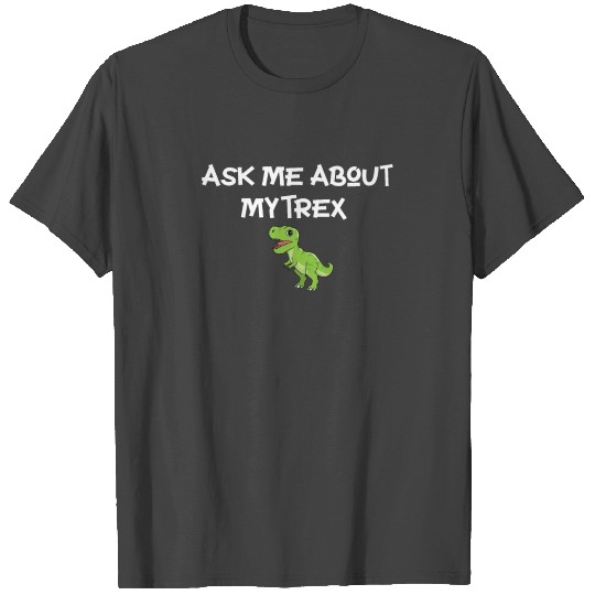 Ask Me About My Trex T Shirts