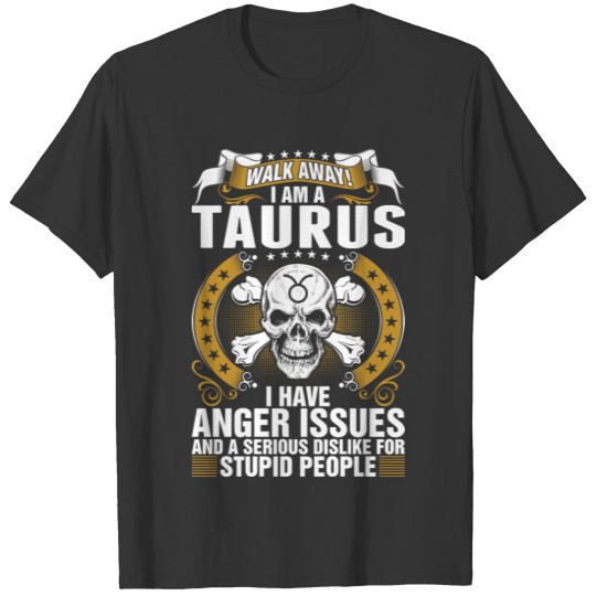 Walk Away I Am A Taurus Tshirt T-shirt