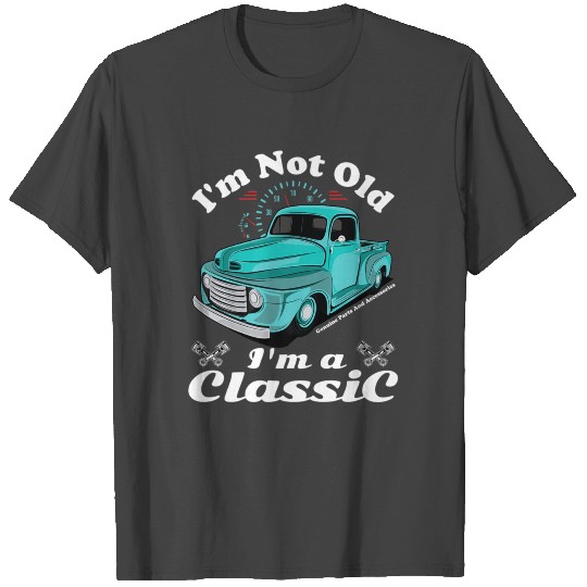 I'm Not Old I'm A Classic Vintage Antique Car T Shirts