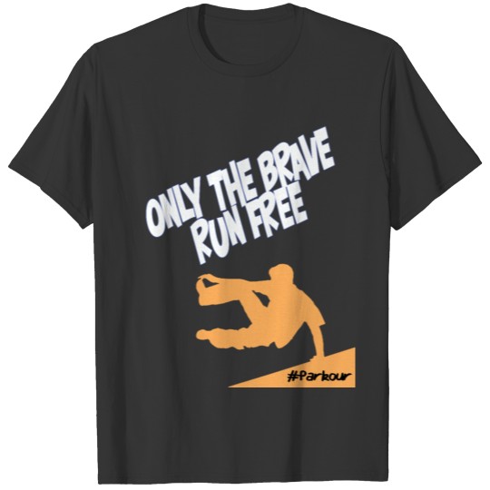 Parkour - Only The Brave Run Free T-shirt