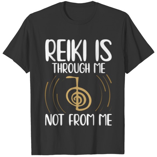 Reiki is through me not from me | Reiki Gifts T-shirt