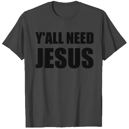 Yall Need Jesus T Shirts