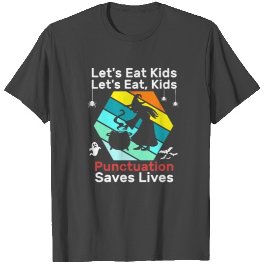 Let's Eat, Kids. Punctuation Saves Lives-Halloween T Shirts
