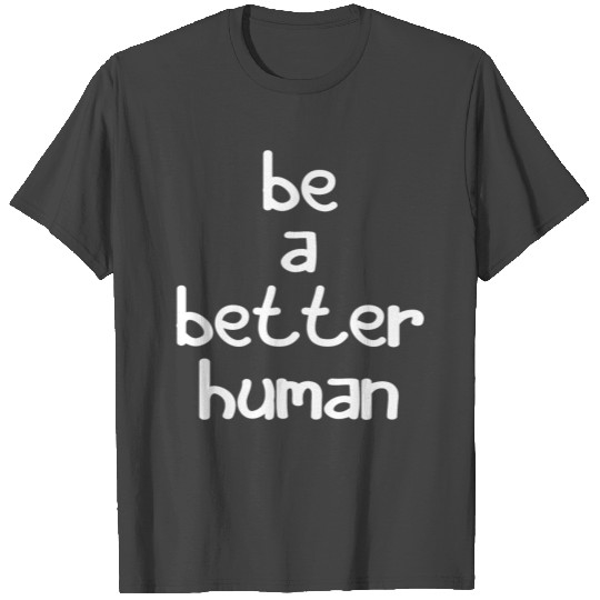 Be A Nice Human T Shirts