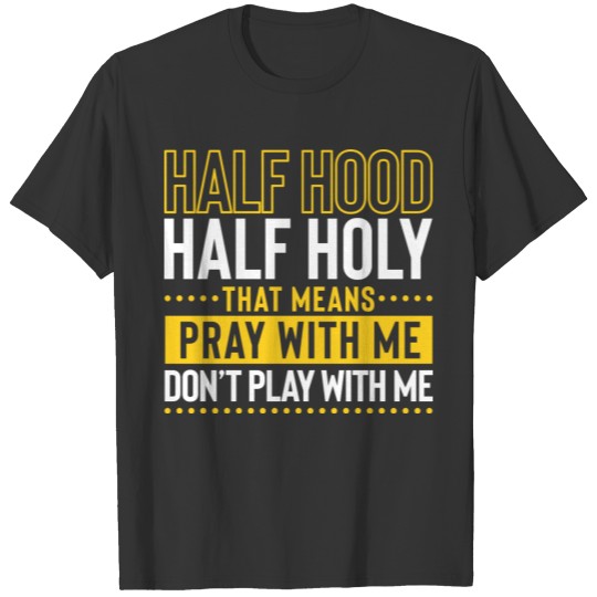 Funny Christian Half Hood Half Holy Pray With Me D T Shirts