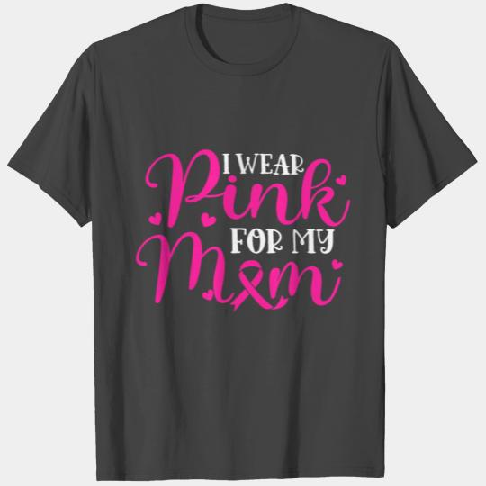 I Wear Pink For My Mom Breast Cancer Survivor T Shirts