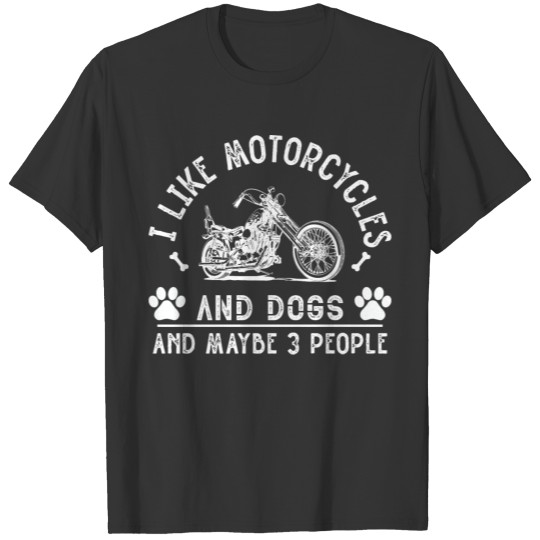 I LIKE MOTORCYCLE AND DOG AND MAYBE 3 PEOPLE T Shirts