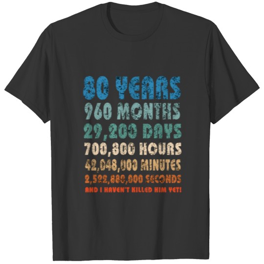 Funny Sarcastic 80th Anniversary Married For 80 T-shirt