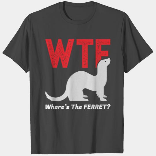 Wtf Where'S The Ferret Funny Ferrets Animal Lovers T Shirts