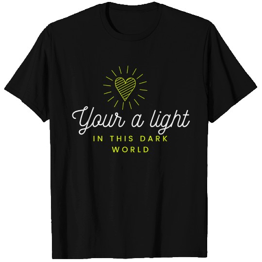 Lime Green your a light in this dark world T Shirts