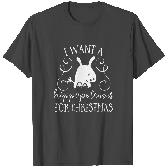 I Want A Hippopotamus For Christmas Cute Gift Xmas T Shirts