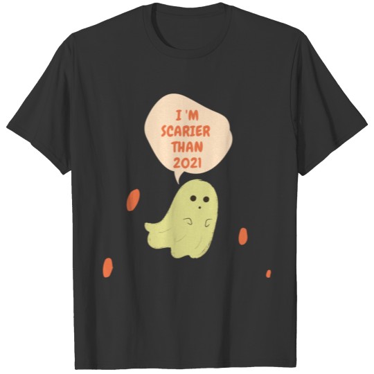 I'm Scarier than 2021 with A cute ghost T-shirt
