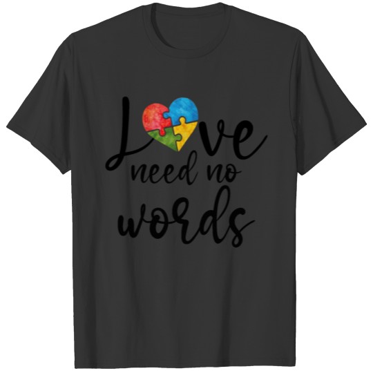 Autism Awareness Gift, Love Needs No Words T-shirt