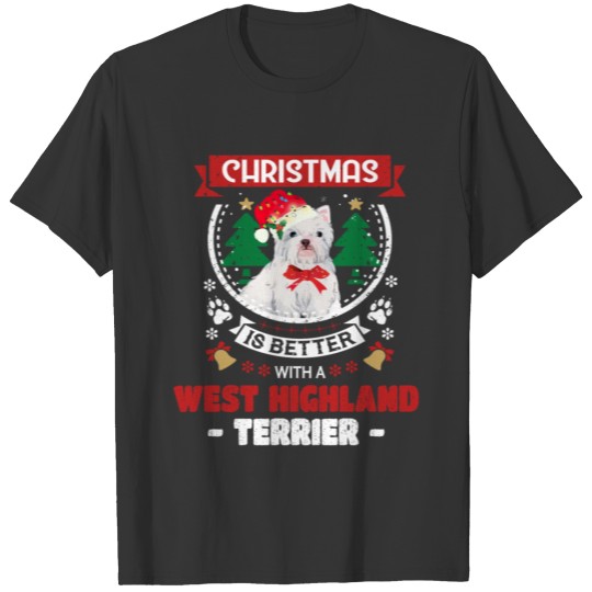 Christmas Is Better With A West Highland White Ter T Shirts