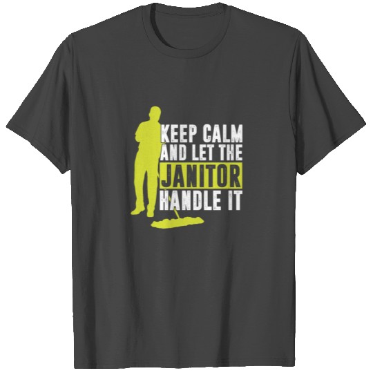 Keep Calm Let The Janitor Handle It Cleaners Gift T Shirts