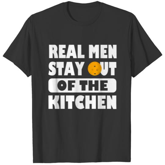 Real men stay out of the kitchen - play pickleball T Shirts
