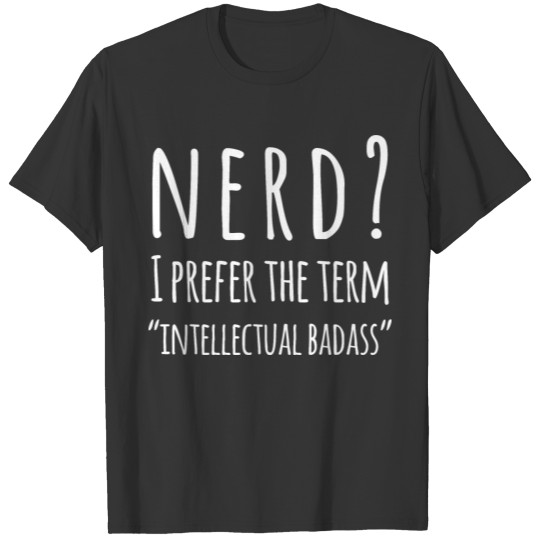 I Prefer The Term Intellectual Badass Nerd Games T-shirt