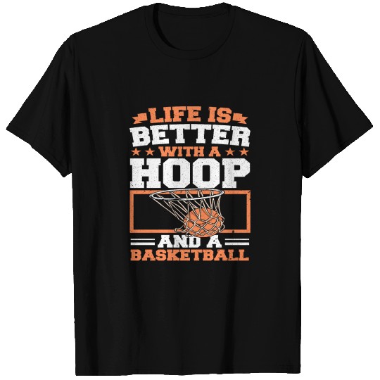Life Is Better With A Hoop And Basketball Player T Shirts