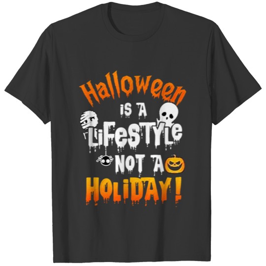 halloween Is a life style not a Holiday T Shirts