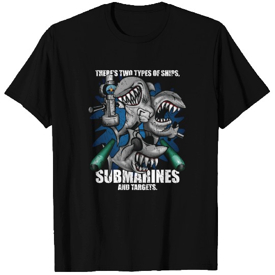 There's Two Types of Ships Submarines and Targets! T Shirts