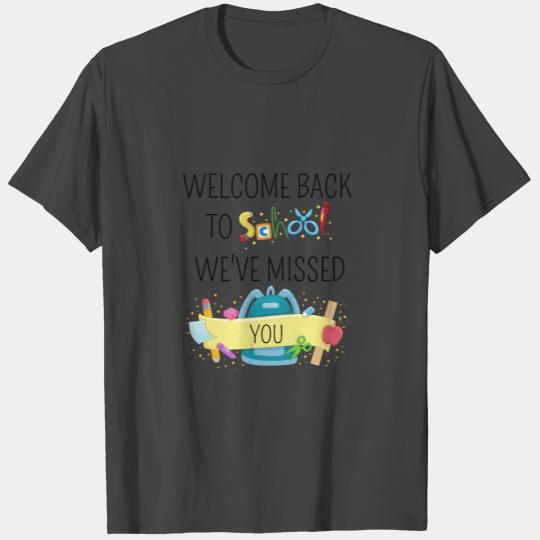 Welcome Back To School We ve Missed You Funny ... T Shirts