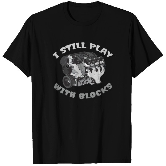 Still Play With Blocks Engine Race Car Mechanic T Shirts
