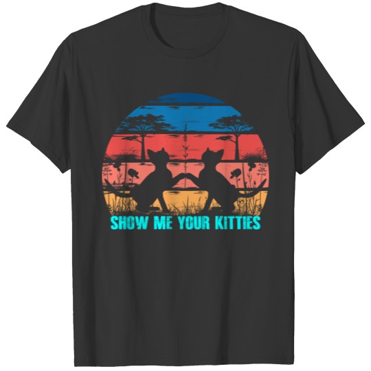 Show me your kittles cats T-shirt