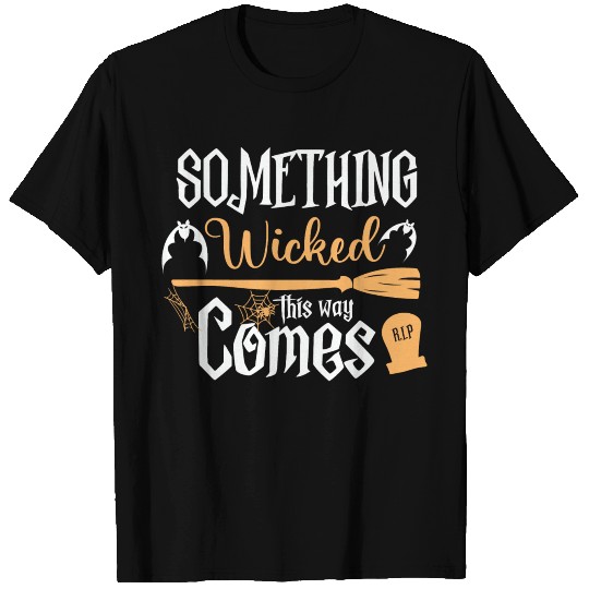 SOMETHING WICKED THIS WAY COMES T Shirts