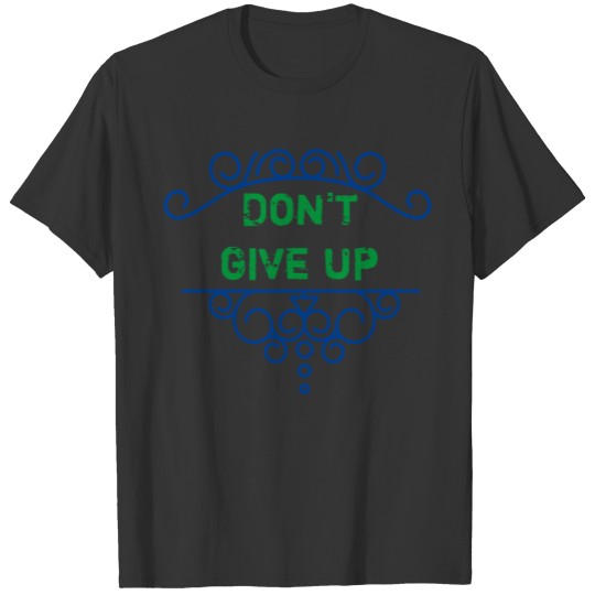 Don't give up T-shirt