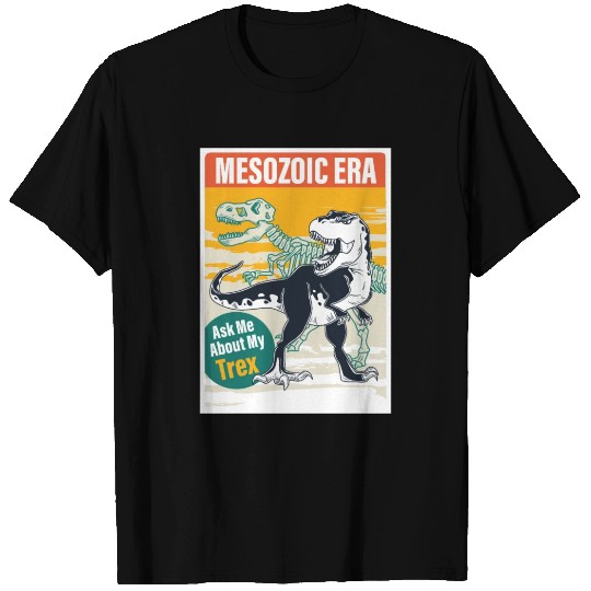 Ask Me About My Trex | Mesozoic Era T Shirts