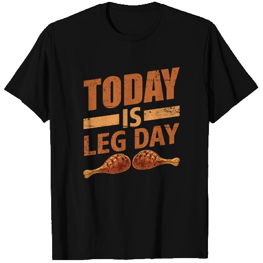TODAY IS LEG DAY T Shirts