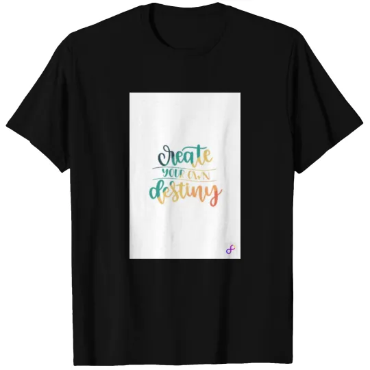 Create your own destiny T Shirts