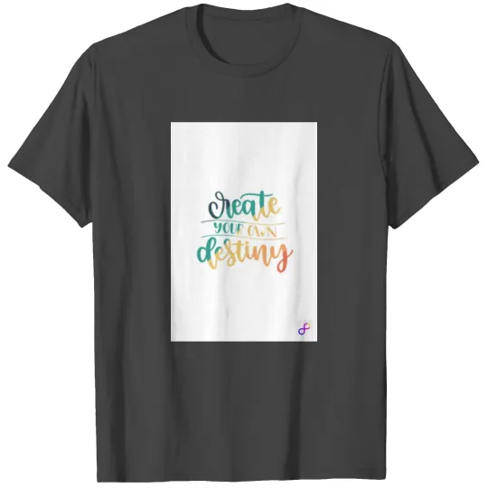 Create your own destiny T Shirts