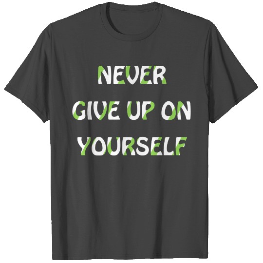 T Shirts never give up on Yourself