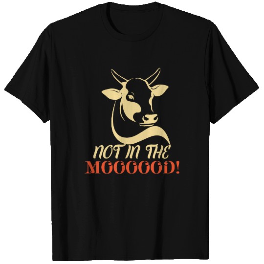 Not In Moood Moo Cow Farmer T Shirts
