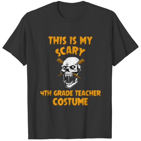 My Scary 4TH GRADE TEACHER Costume Halloween T-shirt